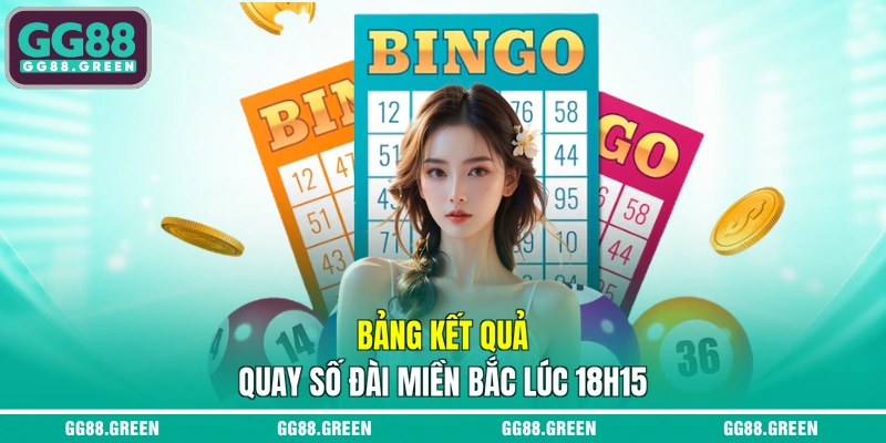 Bảng kết quả quay số đài miền Bắc lúc 18h15