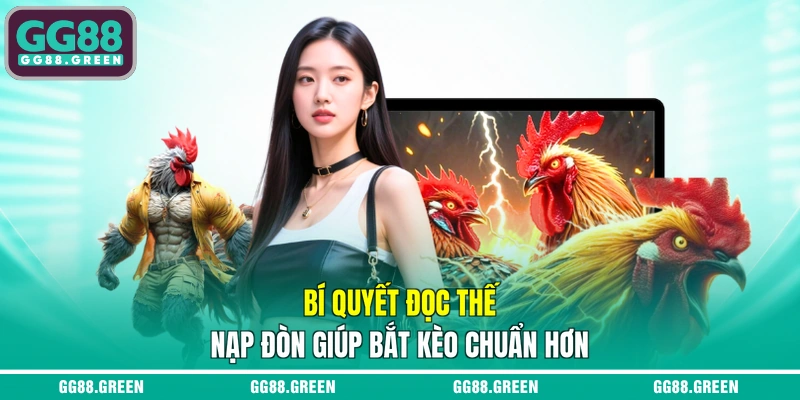 Bí quyết đọc thế nạp đòn giúp bắt kèo chuẩn hơn