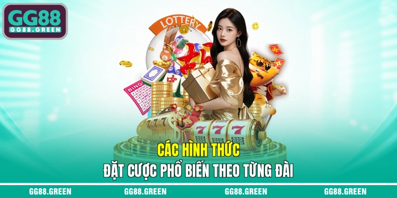 Các hình thức đặt cược phổ biến theo từng đài