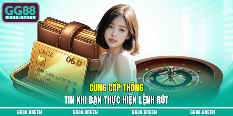 Cung cấp thông tin khi bạn thực hiện lệnh rút
