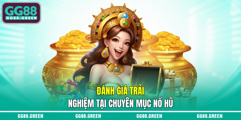 Đánh giá trải nghiệm tại chuyên mục nổ hũ