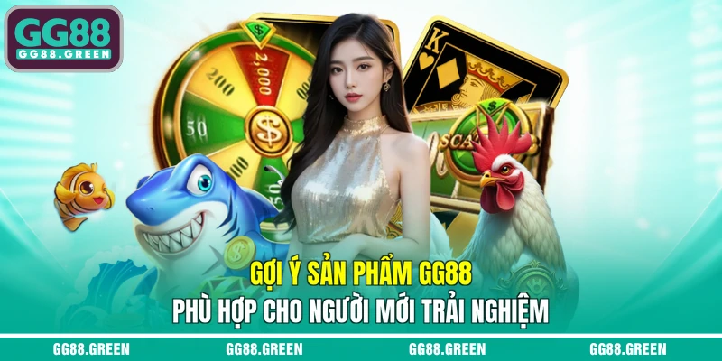 Gợi ý sản phẩm GG88 phù hợp cho người mới trải nghiệm