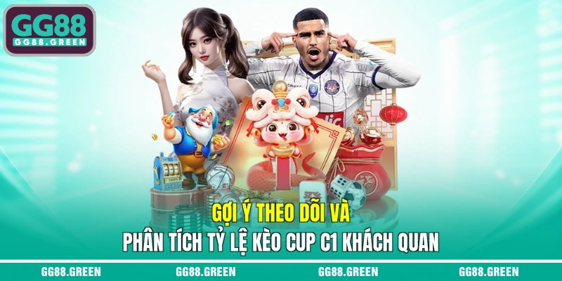 Gợi ý theo dõi và phân tích tỷ lệ kèo Cup C1 khách quan
