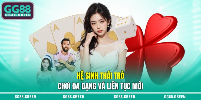 Hệ sinh thái trò chơi đa dạng và liên tục mới