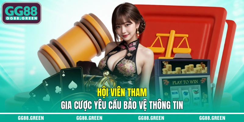 Hội viên tham gia cược yêu cầu bảo vệ thông tin