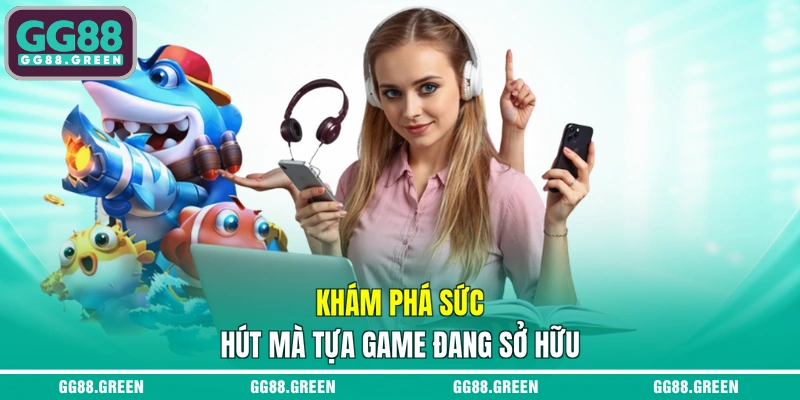 Khám phá sức hút mà tựa game đang sở hữu