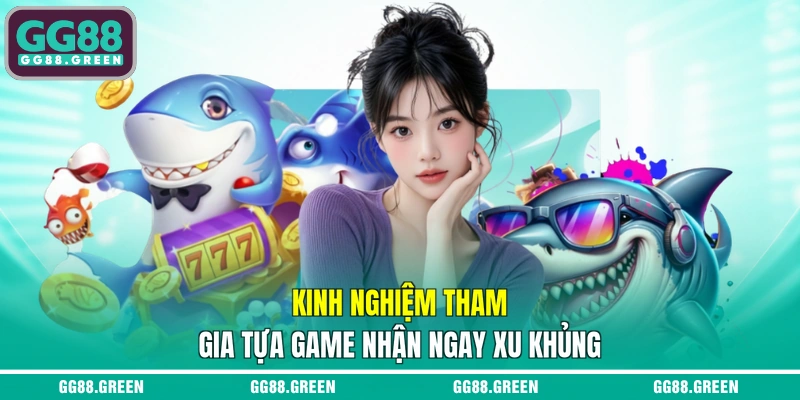 Kinh nghiệm tham gia tựa game nhận ngay xu khủng