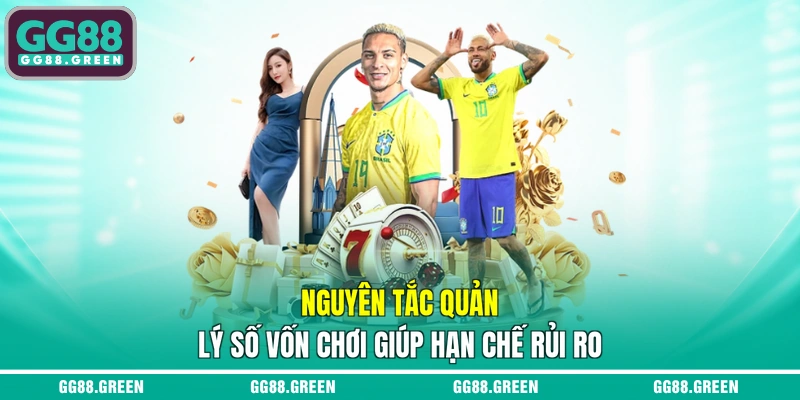Nguyên tắc quản lý số vốn chơi giúp hạn chế rủi ro