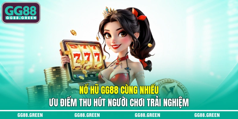 Nổ hũ GG88 cùng nhiều ưu điểm thu hút người chơi trải nghiệm