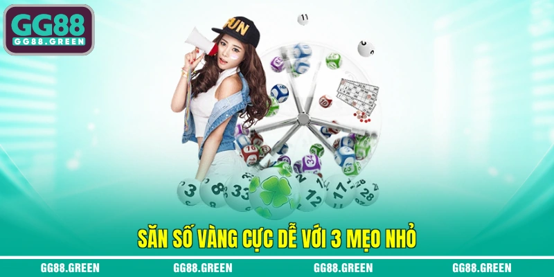 Săn số vàng cực dễ với 3 mẹo nhỏ