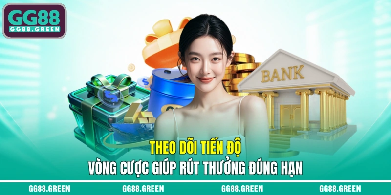 Theo dõi tiến độ vòng cược giúp rút thưởng đúng hạn
