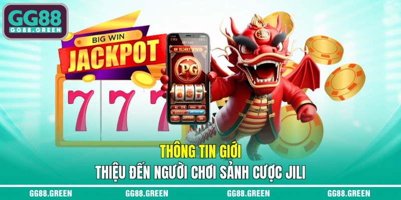Thông tin giới thiệu đến người chơi sảnh cược JILI