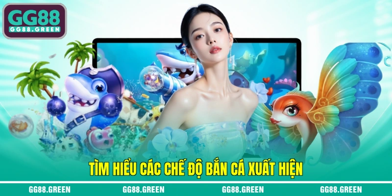 Tìm hiểu các chế độ bắn cá xuất hiện