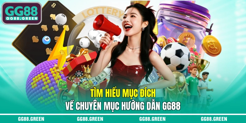 Tìm hiểu mục đích về chuyên mục hướng dẫn GG88