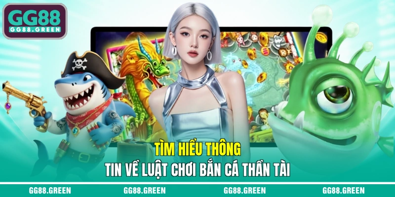Tìm hiểu thông tin về luật chơi Bắn cá thần tài