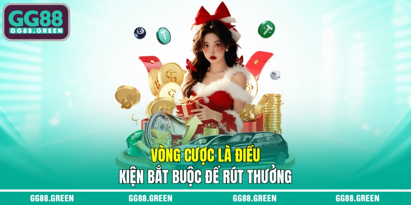 Vòng cược là điều kiện bắt buộc để rút thưởng